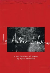 In Another Lifetime: A Collection of Poems by Ryan Hennessy