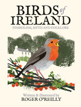 Birds of Ireland: Symbolism, Myth and Folklore by Roger O'Reilly