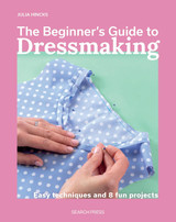 Beginners Guide to Dressmaking by Julia Hincks