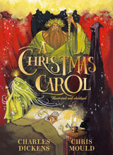 A Christmas Carol by Charles Dickens (Illustrated by Chris Mould)