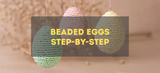 Make Eggs with Rocaille Seed Beads - Step by Step Guide