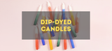 Dip-Dyed Candles - Step by Step Guide