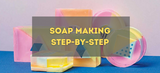 Soap Making - Step by Step Guide