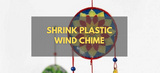 Shrink Plastic Wind Chime - Step by Step Guide