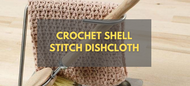 Crochet Shell Stitch Dishcloth - Step by Step Guide