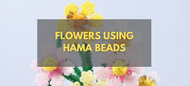 Flowers Using Hama Beads - Step by Step Guide