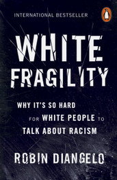 White Fragility: Why It's So Hard For White People to Talk About Racism by Robin Diangelo