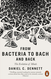 From Bacteria to Bach and Back by Daniel C. Dennett