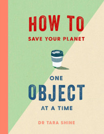 How to Save Your Planet by Dr Tara Shine