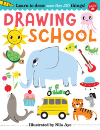 Drawing School: Learn to Draw more than 250 Things! by Nila Aye