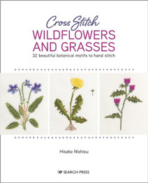 Cross Stitch Wildflowers and Grasses: 32 Beautiful Botanical Motifs to Hand Stitch by Hisako Nishisu