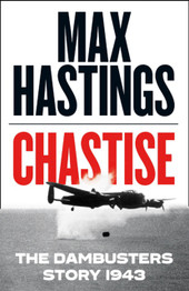 Operation Chastise by Max Hastings