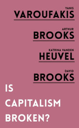 Is Capitalism Broken by Yanis Varoufakis, Arthur Brooks, Katrina Vanden Heuvel & David Brooks
