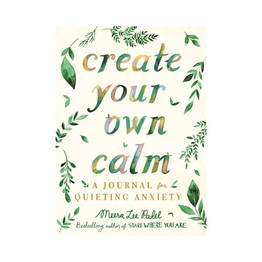 Create Your Own Calm: A Journal for Quieting Anxiety