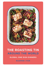 The Roasting Tin Around the World: Global One Dish Dinners by Rukmini Iyer