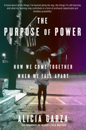 The Purpose of Power: How to Build Movements for the 21st Century by Alicia Garza