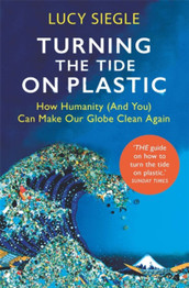 Turning the Tide on Plastic by Lucy Siegle
