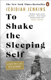 To Shake the Sleeping Self: A Quest for a Life with No Regret by Jedidiah Jenkins