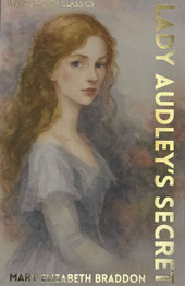 Lady Audley's Secret by Mary Elizabeth Braddon