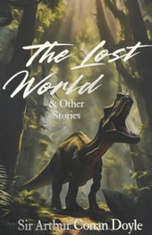 The Lost World and Other Stories by Sir Arthur Conan Doyle