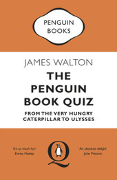 The Penguin Book Quiz: From the Very Hungry Caterpillar to Ulysses by James Walton
