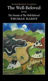 The Well-Beloved with The Pursuit of the Well-Beloved by Thomas Hardy