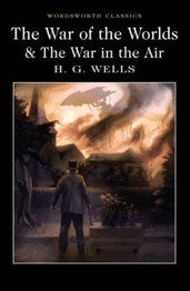 The War of the Worlds and The War in the Air by H.G. Wells