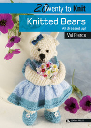 20 to Knit: Knitted Bears: All Dressed Up! by Val Pierce