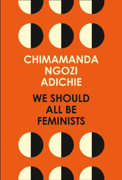 We Should All Be Feminists by Chimamanda Ngozi Adichie