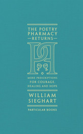 The Poetry Pharmacy Returns: More Prescriptions for Courage, Healing and Hope by William Sieghart