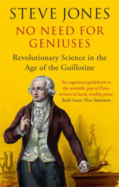 No Need for Geniuses: Revolutionary Science in the Age of the Guillotine by Professor Steve Jones