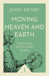 Moving Heaven and Earth: Copernicus and the Solar System
