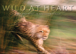 Wild at Heart: Man and Beast in Southern Africa by Chris Johns