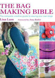 The Bag Making Bible by Amy Butler and Lisa Lam