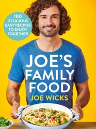 Joe's Family Food: 100 Delicious, Easy Recipes to Enjoy Together by Joe Wicks