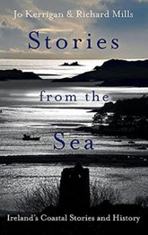 Stories from the Sea: Legends, adventures and tragedies of Ireland's coast by Jo Kerrigan