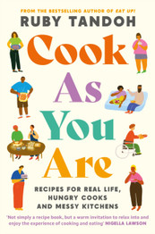 Cook As You Are: Recipes for Real Life, Hungry Cooks and Messy Kitchens by Ruby Tandoh