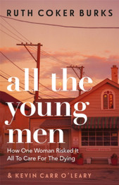 All the Young Men: How One Woman Risked It All To Care For The Dying by Ruth Coker Burks (HB)