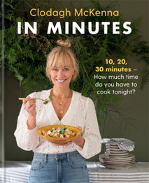 In Minutes: Simple and delicious recipes to make in 10, 20 or 30 minutes by Clodagh McKenna