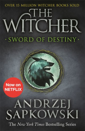 Sword of Destiny: Tales of the Witcher by Andrzej Sapkowski