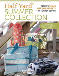 Half Yard (TM) Summer Collection: Debbie's Top 40 Half Yard Projects for Summer Sewing by Debbie Shore