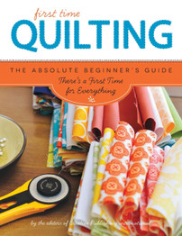 Quilting (First Time): The Absolute Beginner's Guide: There's A First Time For Everything by Editors of Creative Publishing