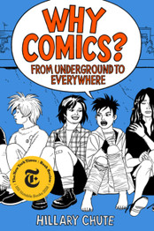 Why Comics? From Underground to Everywhere by Hillary L. Chute