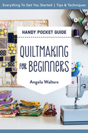 Handy Pocket Guide: Quiltmaking for Beginners by Angela Walters