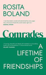 Comrades: A Lifetime of Friendships by Rosita Boland