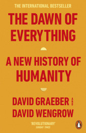 The Dawn of Everything: A New History of Humanity by David Graeber and David Wengrow