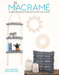Macrame: Contemporary Projects for the Home 2 by Tansy Wilson