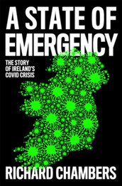 A State of Emergency: The Story of Ireland's Covid Crisis by Richard Chambers