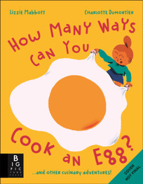 How Many Ways Can You Cook An Egg? : ...and Other Things to Try for Big and Little Eaters by Lizzie Mabbott