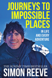 Journeys to Impossible Places: In Life and Every Adventure by Simon Reeve